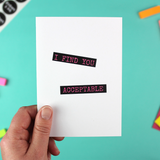 I Find You Acceptable Greetings Card