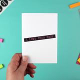 I Love Your Face Greetings Card