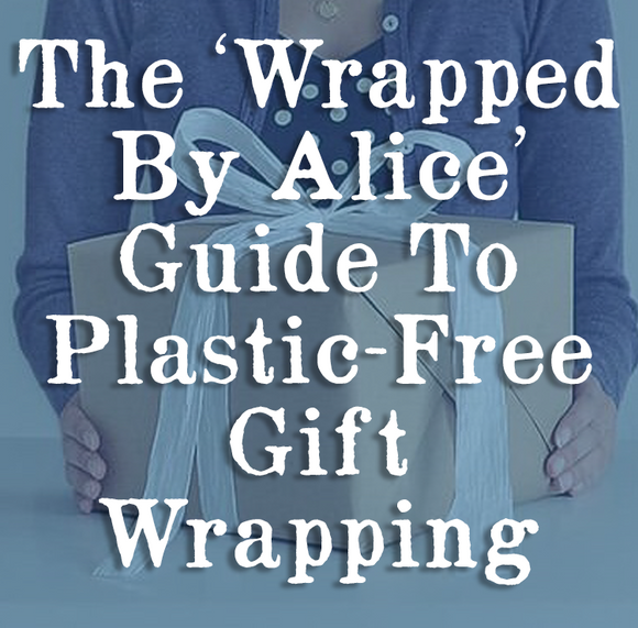 The 'Wrapped by Alice' Guide to Plastic-Free Gift Wrapping...